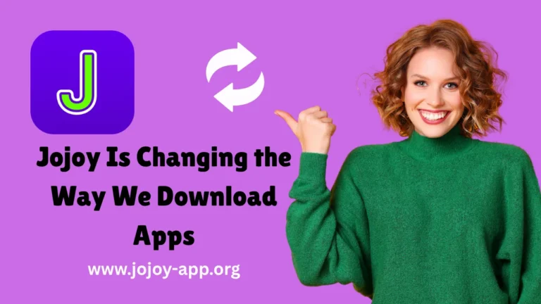 How Jojoy Is Changing the Way We Download Apps